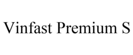 VINFAST PREMIUM S trademark