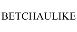 BETCHAULIKE trademark