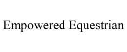 EMPOWERED EQUESTRIAN trademark