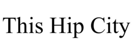 THIS HIP CITY trademark