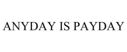 ANYDAY IS PAYDAY trademark