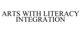 ARTS WITH LITERACY INTEGRATION trademark