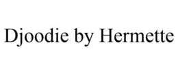 DJOODIE BY HERMETTE trademark