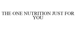 THE ONE NUTRITION JUST FOR YOU trademark