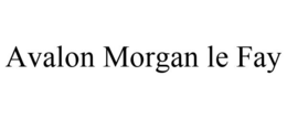 AVALON MORGAN LE FAY trademark