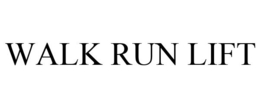 WALK RUN LIFT trademark