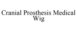 CRANIAL PROSTHESIS MEDICAL WIG trademark