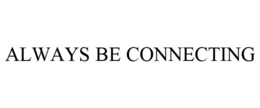 ALWAYS BE CONNECTING trademark