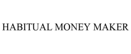 HABITUAL MONEY MAKER trademark