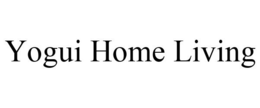 YOGUI HOME LIVING trademark