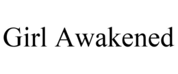 GIRL AWAKENED trademark