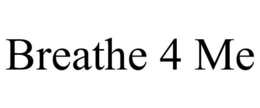 BREATHE 4 ME trademark
