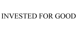 INVESTED FOR GOOD trademark