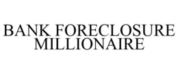 BANK FORECLOSURE MILLIONAIRE trademark