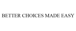 BETTER CHOICES MADE EASY trademark