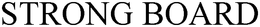 STRONG BOARD trademark