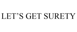 LET'S GET SURETY trademark