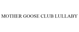 MOTHER GOOSE CLUB LULLABY trademark