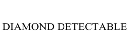 DIAMOND DETECTABLE trademark
