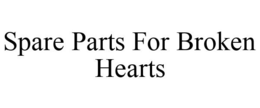 SPARE PARTS FOR BROKEN HEARTS trademark