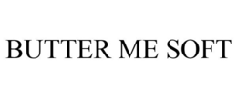 BUTTER ME SOFT trademark