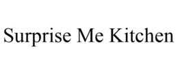 SURPRISE ME KITCHEN trademark