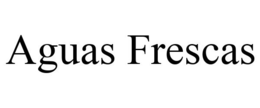 AGUAS FRESCAS trademark