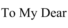TO MY DEAR trademark