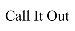 CALL IT OUT trademark