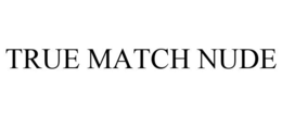TRUE MATCH NUDE trademark