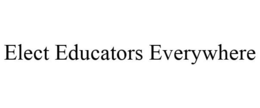 ELECT EDUCATORS EVERYWHERE trademark