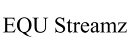EQU STREAMZ trademark