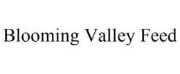 BLOOMING VALLEY FEED trademark