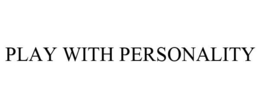 PLAY WITH PERSONALITY trademark