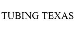 TUBING TEXAS trademark