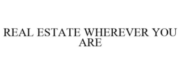 REAL ESTATE WHEREVER YOU ARE trademark
