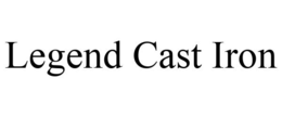 LEGEND CAST IRON trademark