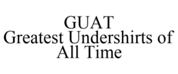 GUAT GREATEST UNDERSHIRTS OF ALL TIME trademark