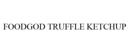 FOODGOD TRUFFLE KETCHUP trademark