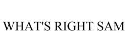 WHAT'S RIGHT SAM trademark