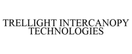 TRELLIGHT INTERCANOPY TECHNOLOGIES trademark