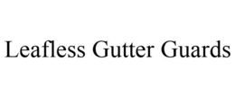 LEAFLESS GUTTER GUARDS trademark