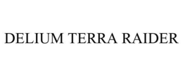 DELIUM TERRA RAIDER trademark