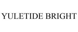 YULETIDE BRIGHT trademark
