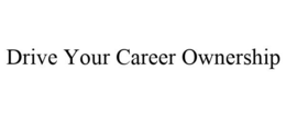 DRIVE YOUR CAREER OWNERSHIP trademark