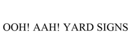 OOH! AAH! YARD SIGNS trademark