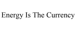 ENERGY IS THE CURRENCY trademark