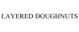 LAYERED DOUGHNUTS trademark