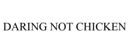 DARING NOT CHICKEN trademark