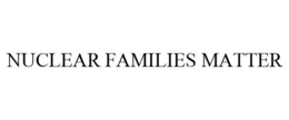 NUCLEAR FAMILIES MATTER trademark